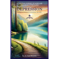 A Christian Journey of Hope and Healing in Overcoming Depression: A Christian's Roadmap to Emotional Wellness