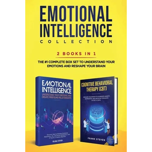 Emotional Intelligence Collection 2-in-1 Bundle: Emotional Intelligence + Cognitive Behavioral Therapy (CBT) - The #1 Complete Box Set to Understand Y