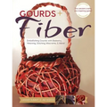 Gourds + Fibers: Embellishing Gourds with Basketry, Weaving, Stitching, Macramé & More