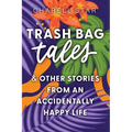Trash Bag Tales: & Other Stories from an Accidentally Happy Life