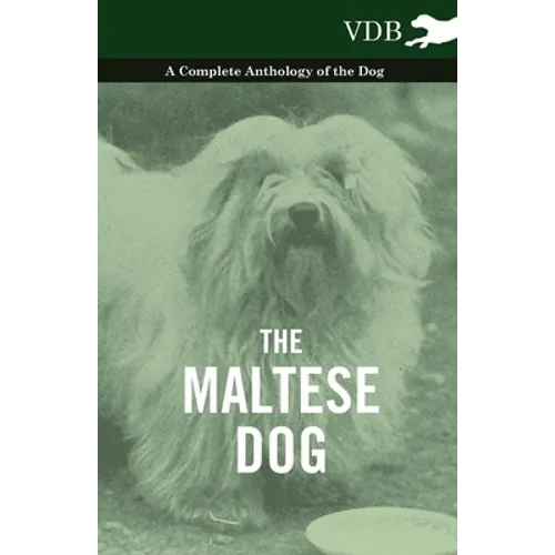 The Maltese Dog - A Complete Anthology of the Dog