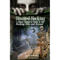 Haunted Hocking A Ghost Hunter's Guide to the Hocking Hills ... and beyond: Ohio Ghost Hunter Guide