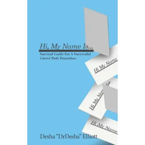 Hi My Name Is...: Survival Guide for a Successful Career Path Transition