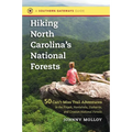 Hiking North Carolina's National Forests: 50 Can't-Miss Trail Adventures in the Pisgah, Nantahala, Uwharrie, and Croatan National Forests