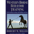 Western Horse Behavior and Training: Understanding, Breaking, and Finishing Your Horse