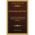 Numerology Made Plain: The Science Of Names And Numbers And The Law Of Vibration