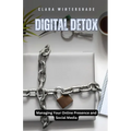 Digital Detox: Managing Your Online Presence and Social Media