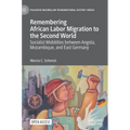 Remembering African Labor Migration to the Second World: Socialist Mobilities Between Angola, Mozambique, and East Germany