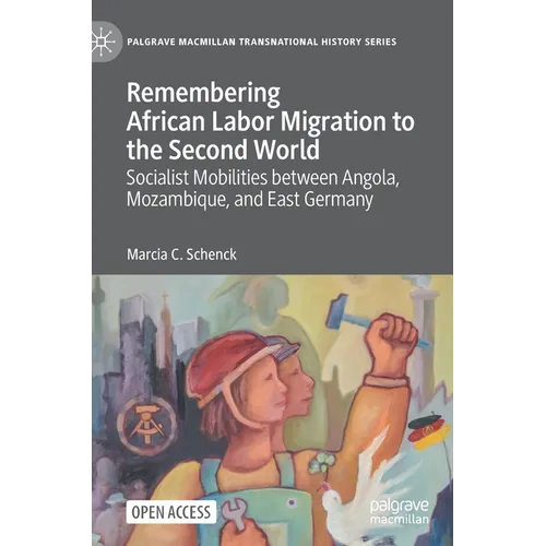 Remembering African Labor Migration to the Second World: Socialist Mobilities Between Angola, Mozambique, and East Germany