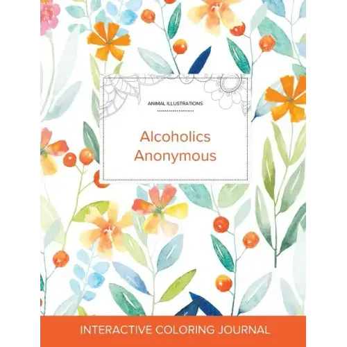 Adult Coloring Journal: Alcoholics Anonymous (Animal Illustrations, Springtime Floral)
