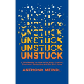 Unstuck: A Life Manual On How To Be More Creative, Overcome Your Obstacles, and Get Shit Done