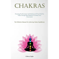 Chakras: Promoting The Restoration And Purification Of Your Third Eye Chakra Through Sleep Meditation To Enhance Your Consciousness (The Definitive Ma