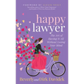 Happy Lawyer: The Art of Having It All Without Losing Your Mind