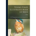 Young Folk's Illustrated Book of Birds: With Numerous Original, Instructive and Amusing Anecdotes
