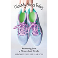 I Tied My Shoes Today: Recovering from a Hemorrhagic Stroke