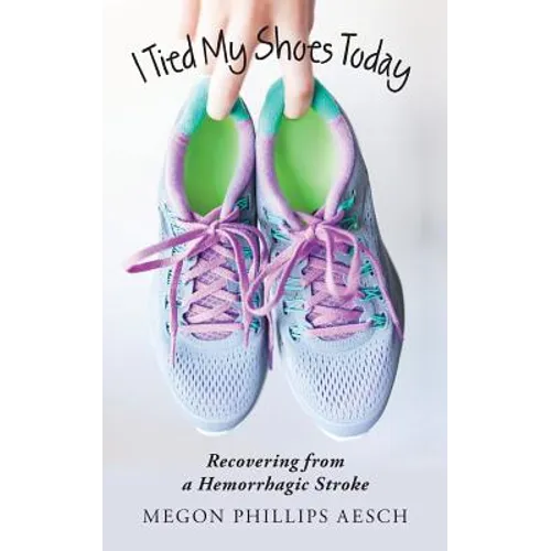 I Tied My Shoes Today: Recovering from a Hemorrhagic Stroke