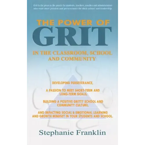 The Power of Grit in the Classroom, School and Community: Developing Perseverance, a Passion to Meet Short-Term and Long-Term Goals, Building a Positi