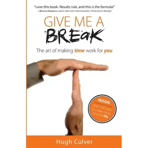 Give Me a Break: The Art of Making Time Work for You