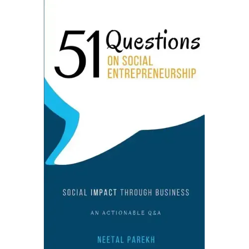51 Questions on Social Entrepreneurship: Social Impact Through Business, An Actionable Q&A