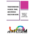 Transformations in Queer, Trans, and Intersex Health and Aging