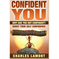 Confident You: Why Are You Not Confident? Boost Your Self Confidence
