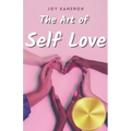 The Art of Self Love: Learn How To Love Yourself, Leave Negative Thoughts Behind, and Live a Healthy Authentic Positive Life