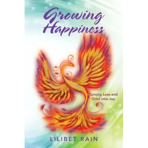 Growing Happiness: Turning Loss and Grief into Joy