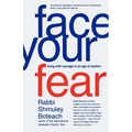 Face Your Fear: Living with Courage in an Age of Caution
