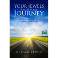 Your Jewels Are in Your Journey: Life Lessons to Lead You to Your Optimal Self