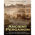 Ancient Pergamon: The History and Legacy of Asia Minor's Most Influential Greek Cultural Center in Antiquity