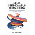 Life Is Setting Me up for Success
