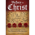 Victory in Christ: The Christ-Centered Approach to the Four Horsemen of The Apocalypse