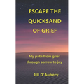 Escape the Quicksand of Grief: My Path From Grief Through Sorrow to Joy