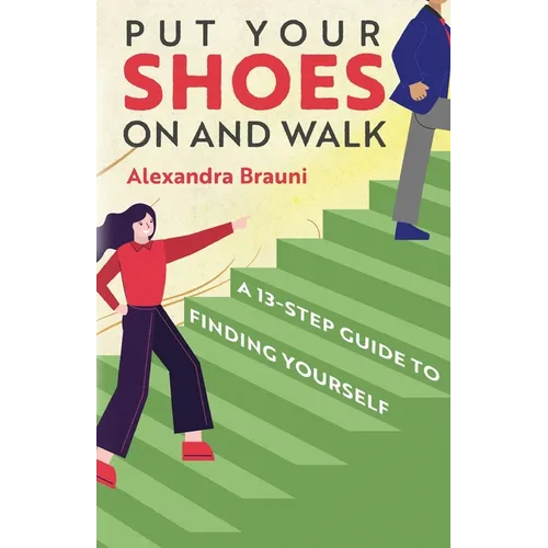 Put your Shoes On and Walk: A 13-Step Guide to Finding Yourself