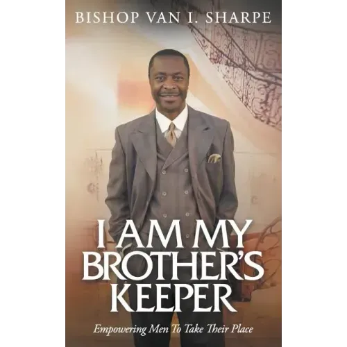 I Am My Brother's Keeper: Empowering Men to Take Their Place