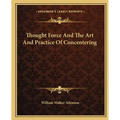 Thought Force And The Art And Practice Of Concentering