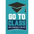 Go to Class: How to Succeed at College