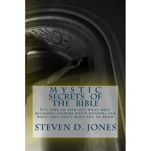 Mystic Secrets Of The Bible: It's time to find out what most religious leaders don't discuss, and what they don't want you to know