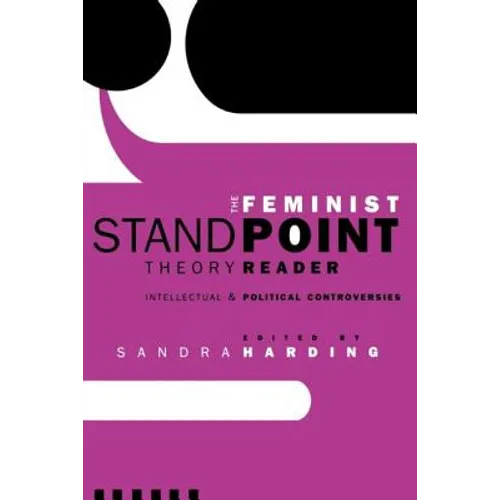 The Feminist Standpoint Theory Reader: Intellectual and Political Controversies