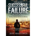 The Most Successful Failure in the World: Building a Business That Gives Life Meaning