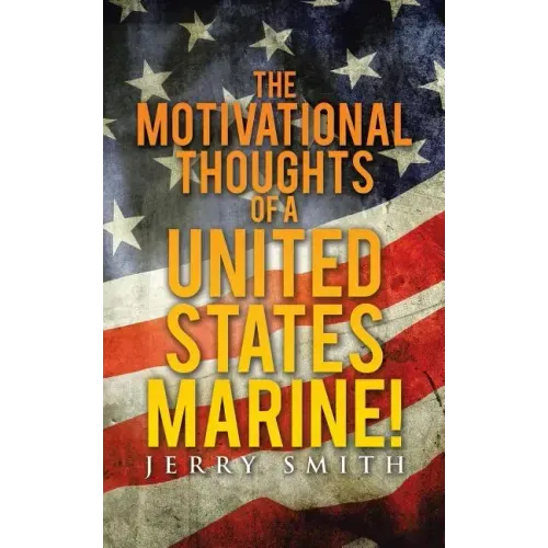 The Motivational Thoughts of a United States Marine!