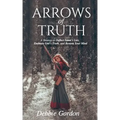 Arrows of Truth: A Strategy to Deflect Satan's Lies, Embrace God's Truth, and Restore Your Mind