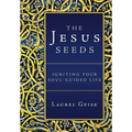 The Jesus Seeds: Igniting Your Soul-Guided Life
