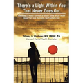 There's a Light Within You That Never Goes Out: True Stories of Actual Survivors of Sexual Abuse and/or Incest Abuse That Have Overcome the Traumatic