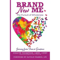 Brand New Me: The Pursuit of Wholeness: Journey from Pain to Greatness