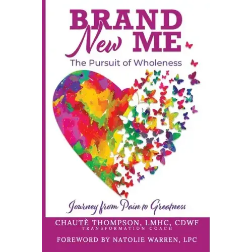 Brand New Me: The Pursuit of Wholeness: Journey from Pain to Greatness