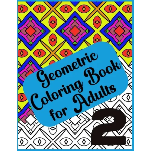 Abstract Geometric Coloring Book for Adults - 120 Pages, 60 Beautiful Designs Vol 2: Geometric Coloring Book for Adults for Relaxation and Creative En