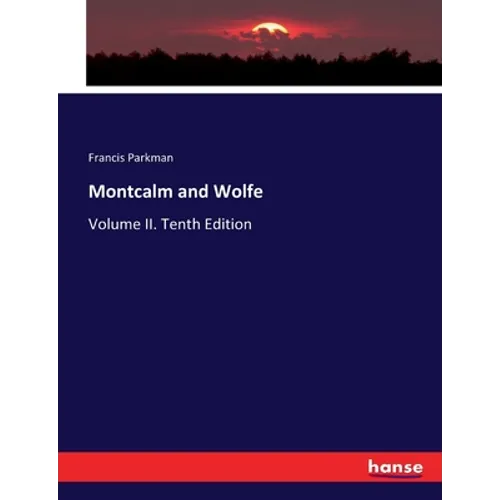 Montcalm and Wolfe: Volume II. Tenth Edition