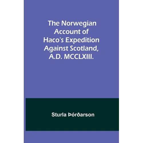 The Norwegian account of Haco's expedition against Scotland, A.D. MCCLXIII.