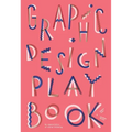 Graphic Design Play Book: An Exploration of Visual Thinking (Logo, Typography, Website, Poster, Web, and Creative Design)
